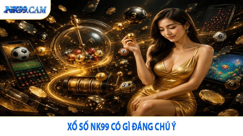 Xổ số NK99 có gì đáng chú ý